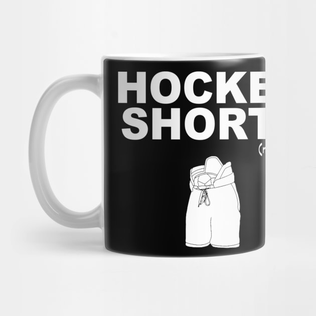 They're called hockey shorts, not hockey pants! (white print) by wataah